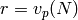 r=v_p(N)