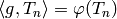 \langle g, T_n \rangle = \vphi(T_n)