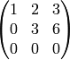 \left(\begin{matrix}1&2&3\\0&3&6\\0&0&0\end{matrix}\right)