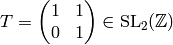 T=\mtwo{1}{1}{0}{1}\in\SL_2(\Z)