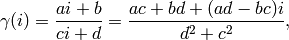 \gamma(i) = \frac{ai+b}{ci+d} = \frac{ac+bd + (ad-bc)i}{d^2+c^2},