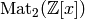 \Mat_2(\Z[x])