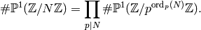 \#\P^1(\Z/N\Z) = \prod_{p\mid N} \#\P^1(\Z/p^{\ord_p(N)}\Z).
