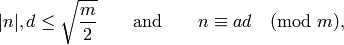 |n|, d \leq \sqrt{\frac{m}{2}}
\qquad\text{and}\qquad n \con a d \pmod{m},
