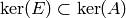 \ker(E)\subset \ker(A)