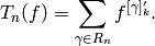 T_n(f) = \sum_{\gamma\in R_n} f^{[\gamma]_k'}.