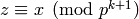 z \con x \pmod{p^{k+1}}