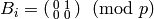 B_i = \abcd{0}{1}{0}{0}
\pmod{p}