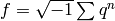 f = \sqrt{-1} \sum q^n