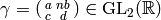 \gamma = \abcd{a}{nb}{c}{d} \in \GL_2(\R)