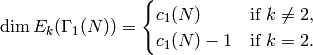 \dim E_k(\Gamma_1(N)) =
\begin{cases}
c_1(N) & \text{if $k\neq 2$,}\\
c_1(N)-1 & \text{if $k=2$.}
\end{cases}