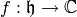 f :\h\to\C