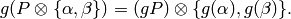 g(P \tensor \{\alpha, \beta\}) = (gP) \tensor\{g(\alpha), g(\beta)\}.