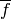 \overline{f}
