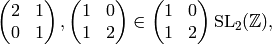 \mtwo{2}{1}{0}{1}, \mtwo{1}{0}{1}{2} \in \mtwo{1}{0}{1}{2} \SL_2(\Z),