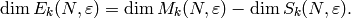 \dim E_k(N,\eps) = \dim M_k(N,\eps) - \dim S_k(N,\eps).