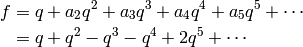 f&=q + a_2 q^2 + a_3 q^3 + a_4 q^4 + a_5 q^5 + \cdots\\
&= q + q^2 - q^3 -q^4 + 2q^5 + \cdots