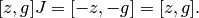 [z,g]J = [-z,-g] = [z,g].