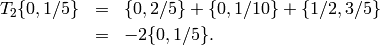 \begin{eqnarray*}
T_2\{0,1/5\} &=& \{0,2/5\} + \{0,1/10\} + \{1/2,3/5\}\\
             &=& -2\{0,1/5\}.
\end{eqnarray*}