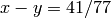 x-y=41/77