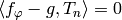 \langle f_{\vphi} - g, T_n \rangle = 0