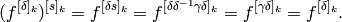 (f^{[\delta]_k})^{[s]_k} = f^{[\delta s]_k}
       = f^{[\delta \delta^{-1}\gamma\delta]_k}
       = f^{[\gamma\delta]_k} = f^{[\delta]_k}.