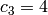 c_3 = 4