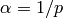 \alpha=1/p
