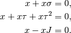 x + x\sigma &= 0,\\
x + x\tau + x\tau^{2} &= 0,\\
x - xJ &= 0.