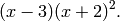 (x-3) (x+2)^2.