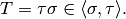 T = \tau\sigma \in \langle \sigma, \tau\rangle.