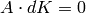 A \cdot dK = 0