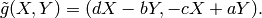 \tilde{g}(X,Y) = (dX-bY,-cX+aY).