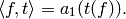 \langle f, t \rangle = a_1(t(f)).