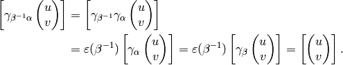 \left[\gamma_{\beta^{-1}\alp}
\vtwo{u}{v}\right]
&= \left[\gamma_{\beta^{-1}}\gamma_\alp
\vtwo{u}{v}\right]\\
&= \eps(\beta^{-1})\left[\gamma_\alp
\vtwo{u}{v}\right]
= \eps(\beta^{-1})\left[\gamma_\beta
\vtwo{u}{v}\right]
= \left[\vtwo{u}{v}\right].