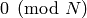 0\pmod{N}