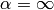 \alpha=\infty