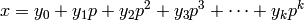 \ds x=y_0 + y_1 p + y_2 p^2 + y_3 p^3 + \cdots + y_k p^k