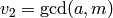 v_2=\gcd(a,m)