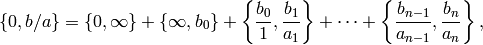 \{0,b/a\} = \{0,\infty\} + \{\infty,b_0\} + \left\{\frac{b_0}{1}, \frac{b_1}{a_1}\right\}
+ \cdots + \left\{\frac{b_{n-1}}{a_{n-1}}, \frac{b_n}{a_n}\right\},