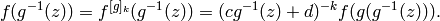 \qquad f(g^{-1}(z)) = f^{[g]_k}(g^{-1}(z)) = (cg^{-1}(z)+d)^{-k} f(g(g^{-1}(z))).