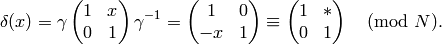 \delta(x) = \gamma \mtwo{1}{x}{0}{1} \gamma^{-1} = \mtwo{1}{0}{-x}{1}
\con \mtwo{1}{*}{0}{1}\pmod{N}.