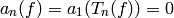 a_n(f) = a_1(T_n(f)) = 0