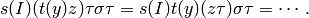 s(I)(t(y)z)\tau\sigma\tau = s(I)t(y)(z\tau)\sigma\tau
                          = \cdots.