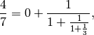 \frac{4}{7}
= 0 + \frac{1}{1+\frac{1}{1+\frac{1}{3}}},