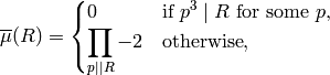 \overline{\mu}(R) =
\begin{cases}
0 & \text{if $p^3\mid R$ for some $p$,}\\
\ds \prod_{p\mid\mid R} -2 & \text{otherwise},
\end{cases}