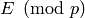 E\pmod{p}