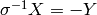 \sigma^{-1}X = -Y
