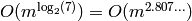 O(m^{\log_2(7)})
= O(m^{2.807\ldots})