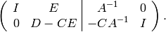 \left(\begin{array}{cc|cc}
I&E&A^{-1}&0\\
0&D - CE &-CA^{-1}&I
\end{array}\right).